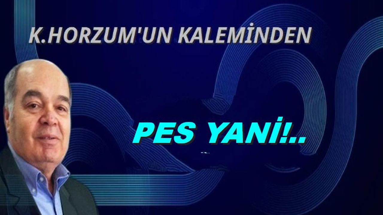 PES YANİ!..