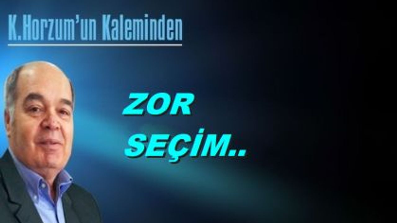 ZOR SEÇİM..