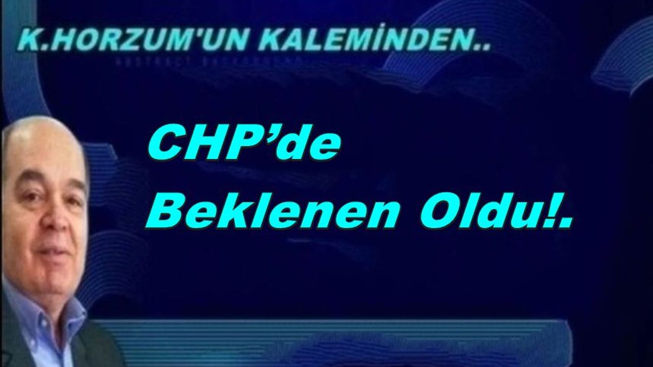 CHP’de Beklenen Oldu!.
