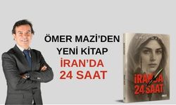 Ömer Mazi’nin yeni kitabı İran’da 24 Saat