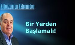 Bir Yerden Başlamalı!