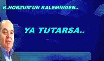 YA TUTARSA!..
