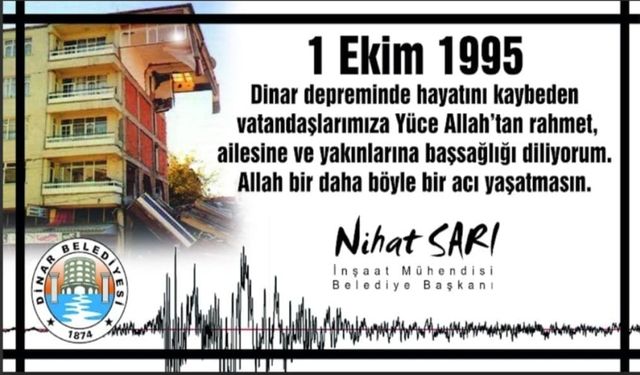 “DİNAR DEPREMİ ŞEHİTLERİMİZİ SAYGIYLA ANIYORUZ”