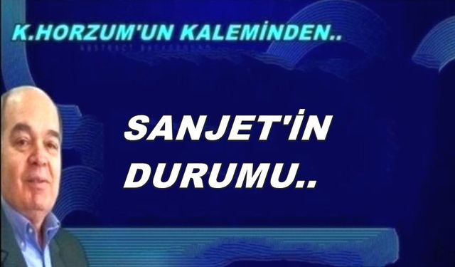SANJET’İN DURUMU..