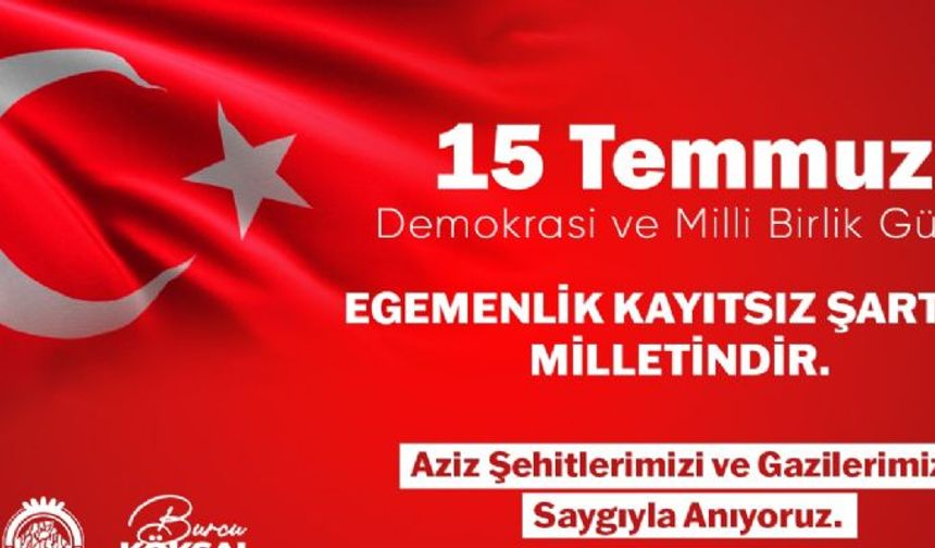 BAŞKAN BURCU KÖKSAL'IN 15 TEMMUZ DEMOKRASİ VE MİLLİ BİRLİK GÜNÜ MESAJI